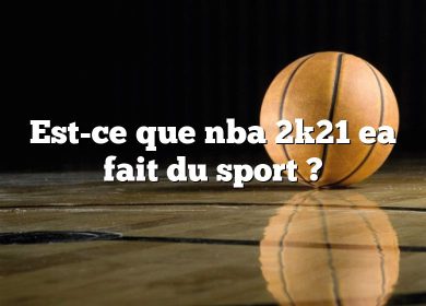 Est-ce que nba 2k21 ea fait du sport ?